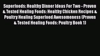 [Read Book] Superfoods: Healthy Dinner Ideas For Two - Proven & Tested Healing Foods: Healthy