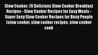 [Read Book] Slow Cooker: 70 Delicious Slow Cooker Breakfast Recipes - Slow Cooker Recipes for