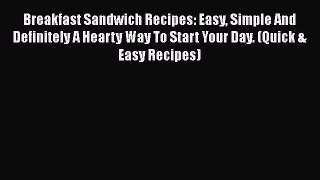 [Read Book] Breakfast Sandwich Recipes: Easy Simple And Definitely A Hearty Way To Start Your