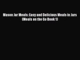[Read Book] Mason Jar Meals: Easy and Delicious Meals in Jars (Meals on the Go Book 1)  EBook