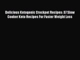 [Read Book] Delicious Ketogenic Crockpot Recipes: 37 Slow Cooker Keto Recipes For Faster Weight