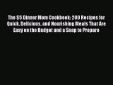 [Read Book] The $5 Dinner Mom Cookbook: 200 Recipes for Quick Delicious and Nourishing Meals