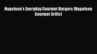 [Read Book] Napoleon's Everyday Gourmet Burgers (Napoleon Gourmet Grills)  EBook