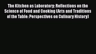 [Read Book] The Kitchen as Laboratory: Reflections on the Science of Food and Cooking (Arts
