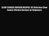 [Read Book] SLOW COOKER CHICKEN RECIPES: 101 Delicious Slow Cooker Chicken Recipes for Beginners