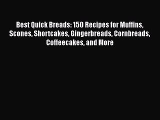 Télécharger la video: [Read Book] Best Quick Breads: 150 Recipes for Muffins Scones Shortcakes Gingerbreads Cornbreads