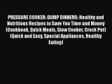 [Read Book] PRESSURE COOKER: DUMP DINNERS: Healthy and Nutritious Recipes to Save You Time