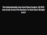 [Read Book] The Unbelievably Low-Carb Slow Cooker: 50 EPIC Low-Carb Crock-Pot Recipes To Kick