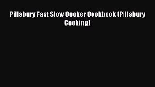 [Read Book] Pillsbury Fast Slow Cooker Cookbook (Pillsbury Cooking)  EBook
