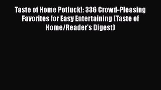 [Read Book] Taste of Home Potluck!: 336 Crowd-Pleasing Favorites for Easy Entertaining (Taste