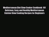 [Read Book] Mediterranean Diet Slow Cooker Cookbook: 101 Delicious Easy and Healthy Mediterranean