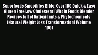[Read Book] Superfoods Smoothies Bible: Over 180 Quick & Easy Gluten Free Low Cholesterol Whole
