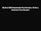 [Read Book] My Best EVER Homemade Pizza Recipes: 40 Hot & Delicious Pizza Recipes  EBook