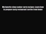 [Read Book] My favorite slow cooker curry recipes: Learn how to prepare tasty restaurant curries