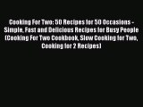 [Read Book] Cooking For Two: 50 Recipes for 50 Occasions - Simple Fast and Delicious Recipes