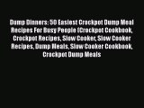 [Read Book] Dump Dinners: 50 Easiest Crockpot Dump Meal Recipes For Busy People (Crockpot Cookbook