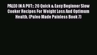 [Read Book] PALEO IN A POT:: 20 Quick & Easy Beginner Slow Cooker Recipes For Weight Loss And