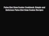 [Read Book] Paleo Diet Slow Cooker Cookbook: Simple and Delicious Paleo Diet Slow Cooker Recipes