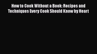 [Read Book] How to Cook Without a Book: Recipes and Techniques Every Cook Should Know by Heart