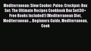 [Read Book] Mediterranean: Slow Cooker: Paleo: Crockpot: Box Set: The Ultimate Recipes Cookbook
