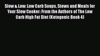 [Read Book] Slow & Low: Low Carb Soups Stews and Meals for Your Slow Cooker: From the Authors