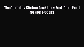 [Read Book] The Cannabis Kitchen Cookbook: Feel-Good Food for Home Cooks  EBook