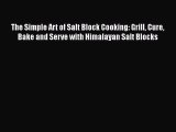 [Read Book] The Simple Art of Salt Block Cooking: Grill Cure Bake and Serve with Himalayan