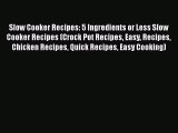 [Read Book] Slow Cooker Recipes: 5 Ingredients or Less Slow Cooker Recipes (Crock Pot Recipes
