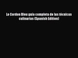 [Read Book] Le Cordon Bleu guía completa de las técnicas culinarias (Spanish Edition) Free