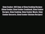 [Read Book] Slow Cooker: 365 Days of Slow Cooking Recipes (Slow Cooker Slow Cooker Cookbook