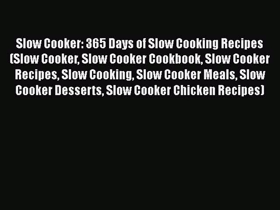 [Read Book] Slow Cooker: 365 Days of Slow Cooking Recipes (Slow Cooker Slow Cooker Cookbook