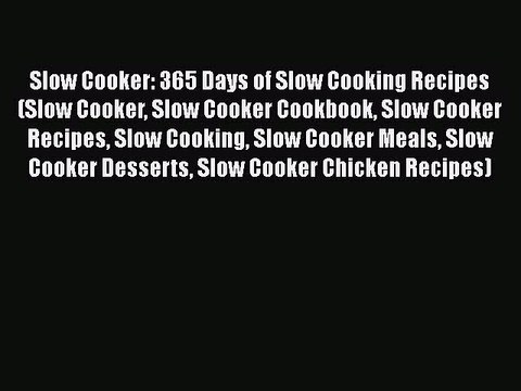 [Read Book] Slow Cooker: 365 Days of Slow Cooking Recipes (Slow Cooker Slow Cooker Cookbook