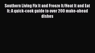 [Read Book] Southern Living Fix It and Freeze It/Heat It and Eat It: A quick-cook guide to