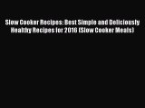 [Read Book] Slow Cooker Recipes: Best Simple and Deliciously Healthy Recipes for 2016 (Slow