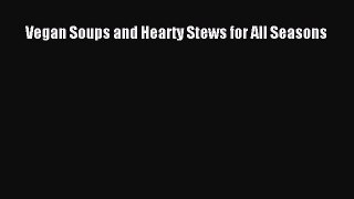 [Read Book] Vegan Soups and Hearty Stews for All Seasons  EBook
