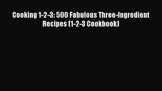[Read Book] Cooking 1-2-3: 500 Fabulous Three-Ingredient Recipes (1-2-3 Cookbook)  EBook