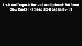 [Read Book] Fix-It and Forget-It Revised and Updated: 700 Great Slow Cooker Recipes (Fix-It