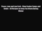 [Read Book] Peace Love and Low Carb - Slow Cooker Soups and Stews - 30 Recipes to Keep You