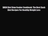 [Read Book] DASH Diet Slow Cooker Cookbook: The Best Dash Diet Recipes For Healthy Weight Loss