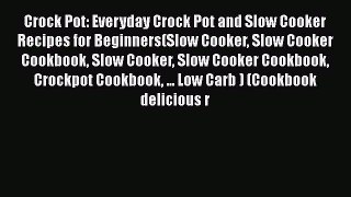 [Read Book] Crock Pot: Everyday Crock Pot and Slow Cooker Recipes for Beginners(Slow Cooker