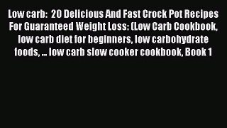 [Read Book] Low carb:  20 Delicious And Fast Crock Pot Recipes For Guaranteed Weight Loss: