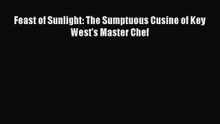 [Read Book] Feast of Sunlight: The Sumptuous Cusine of Key West's Master Chef Free PDF