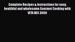 [Read Book] Complete Recipes & Instructions for easy healthful and wholesome Gourmet Cooking