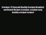 [Read Book] Crockpot: 25 Easy and Healthy Crockpot Breakfast and Brunch Recipes (crockpot crockpot