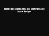 [Read Book] Cast Iron Cookbook: Timeless Cast Iron Skillet Dinner Recipes  EBook
