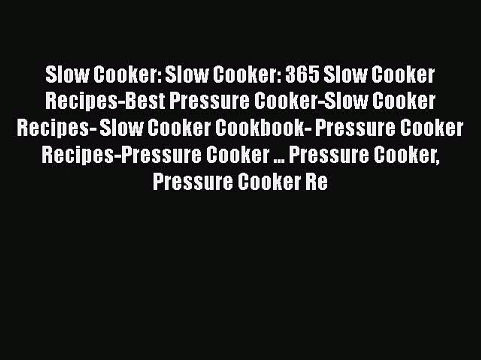 [Read Book] Slow Cooker: Slow Cooker: 365 Slow Cooker Recipes-Best Pressure Cooker-Slow Cooker