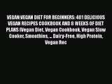 [Read Book] VEGAN:VEGAN DIET FOR BEGINNERS: 401 DELICIOUS VEGAN RECIPES COOKBOOK AND 8 WEEKS