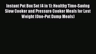 [Read Book] Instant Pot Box Set (4 in 1): Healthy Time-Saving Slow Cooker and Pressure Cooker