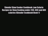 [Read Book] Slender Slow Cooker Cookbook: Low Calorie Recipes for Slow Cooking under 200 300