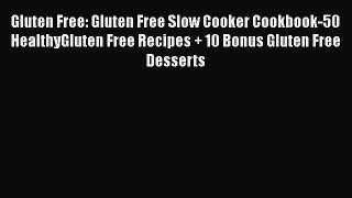[Read Book] Gluten Free: Gluten Free Slow Cooker Cookbook-50 HealthyGluten Free Recipes + 10
